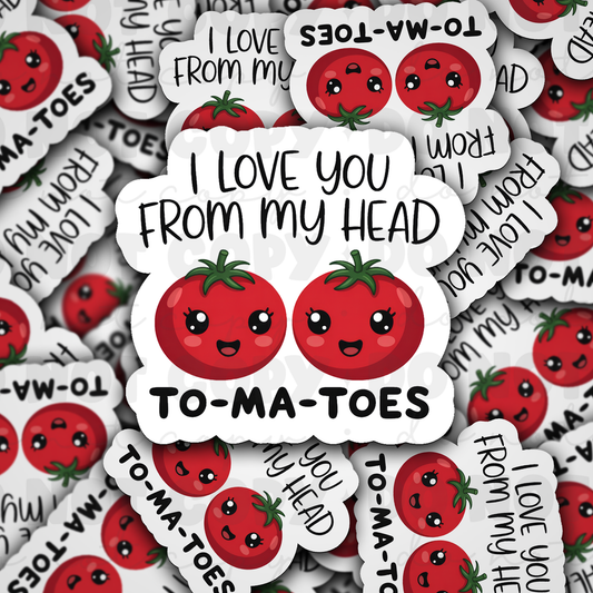 I LOVE YOU FROM MY HEAD TO-MA-TOES sticker
