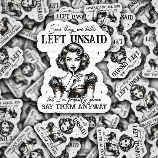 Some things are better left unsaid sticker
