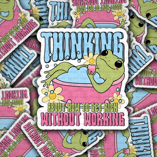 Thinking about trying to get rich without working sticker