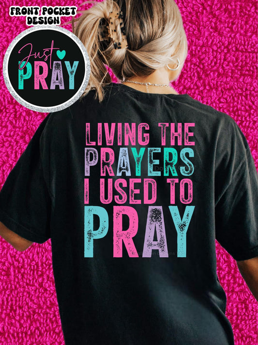 Living the prayers I use to pray shirt