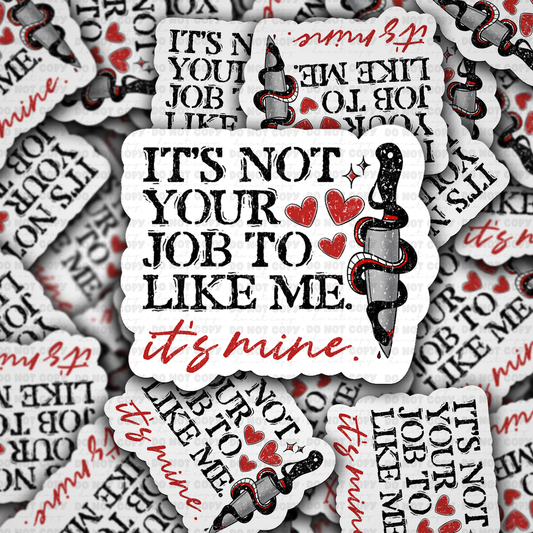 It's not your job to like me sticker