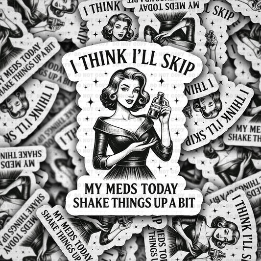 I Think I'll skip my meds sticker