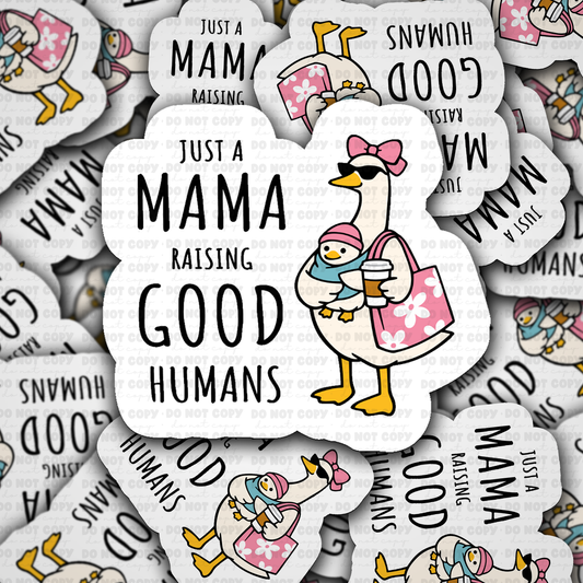 Just a Mama raising good humans sticker