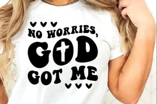 No worries Gods got me shirt