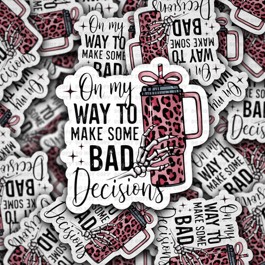 On my way to make some bad decisions sticker