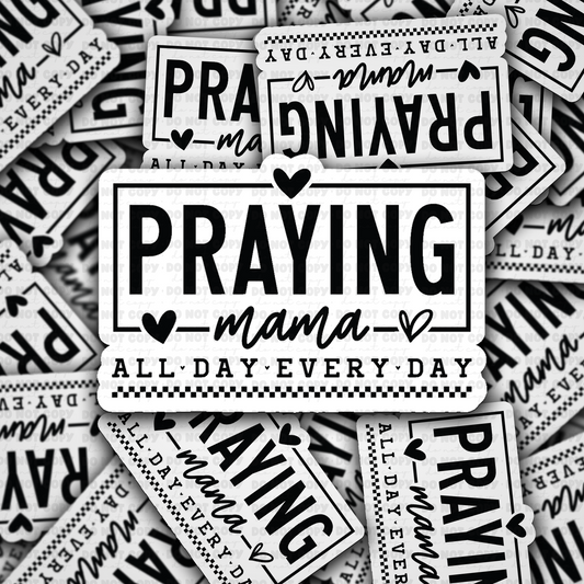 Praying Mama all day every day sticker