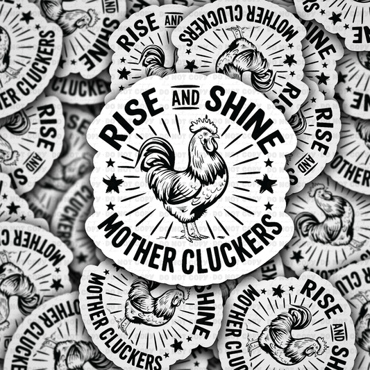 Rise and Shine Mother Cluckers sticker