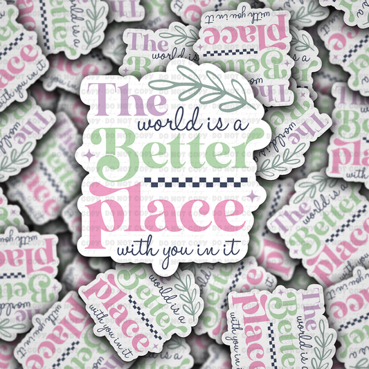 The world is a better place sticker