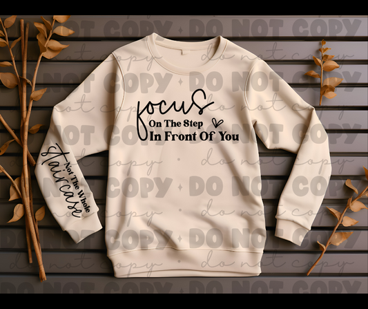 Focus on the step in front of you not the whole staircase sweat shirt