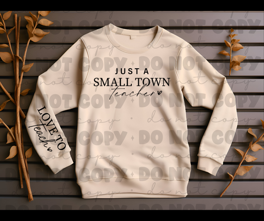 Just a small town teacher love to teach sweat shirt