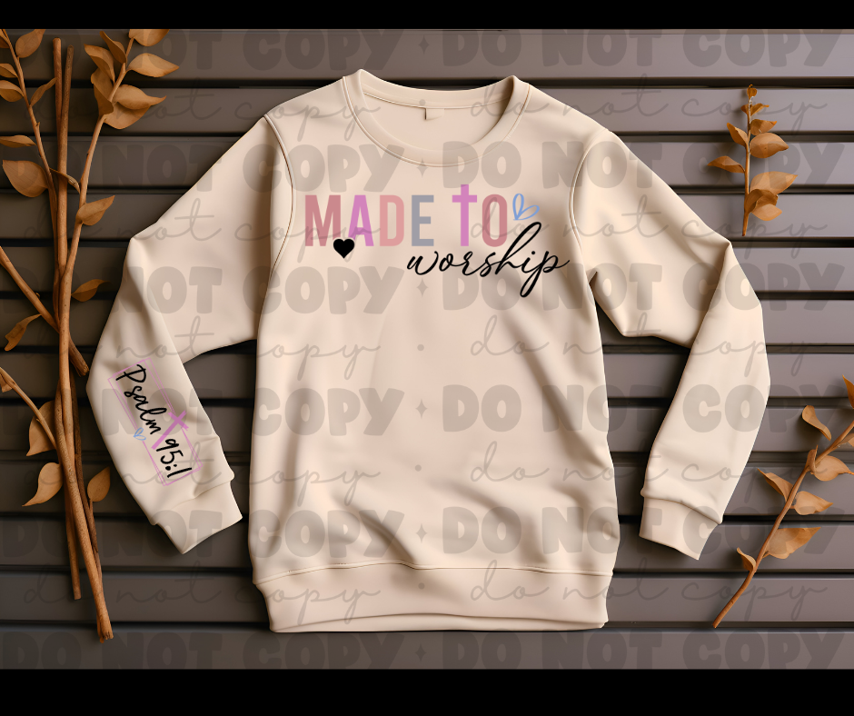 Made to worship psalm 95:1  sweat shirt