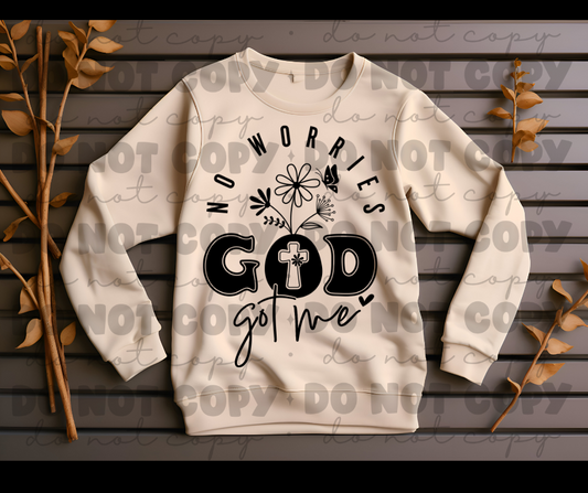 No worries Gods got me sweat shirt