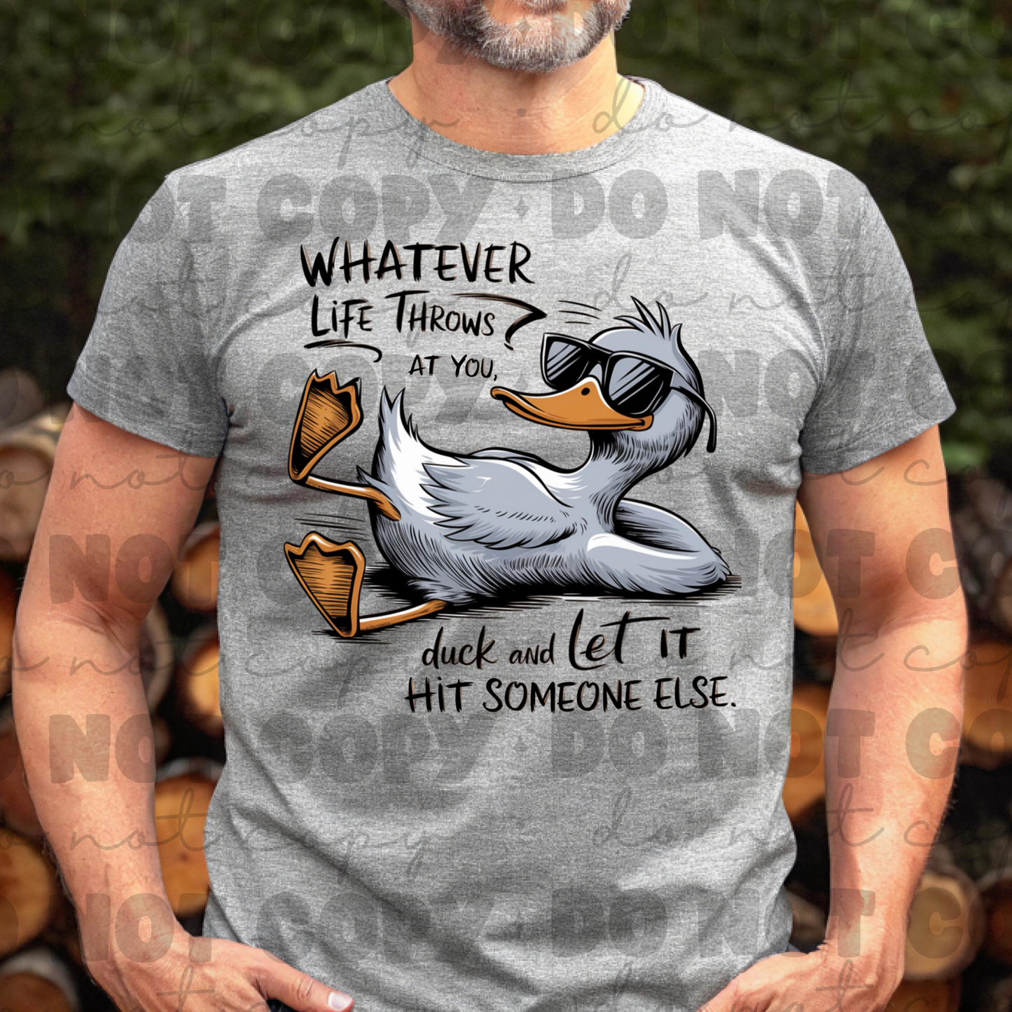 Whatever life throws at you duck and let it hit someone else shirt