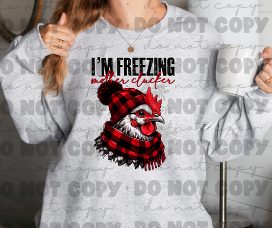 I'm freezing mother clucker sweat shirt