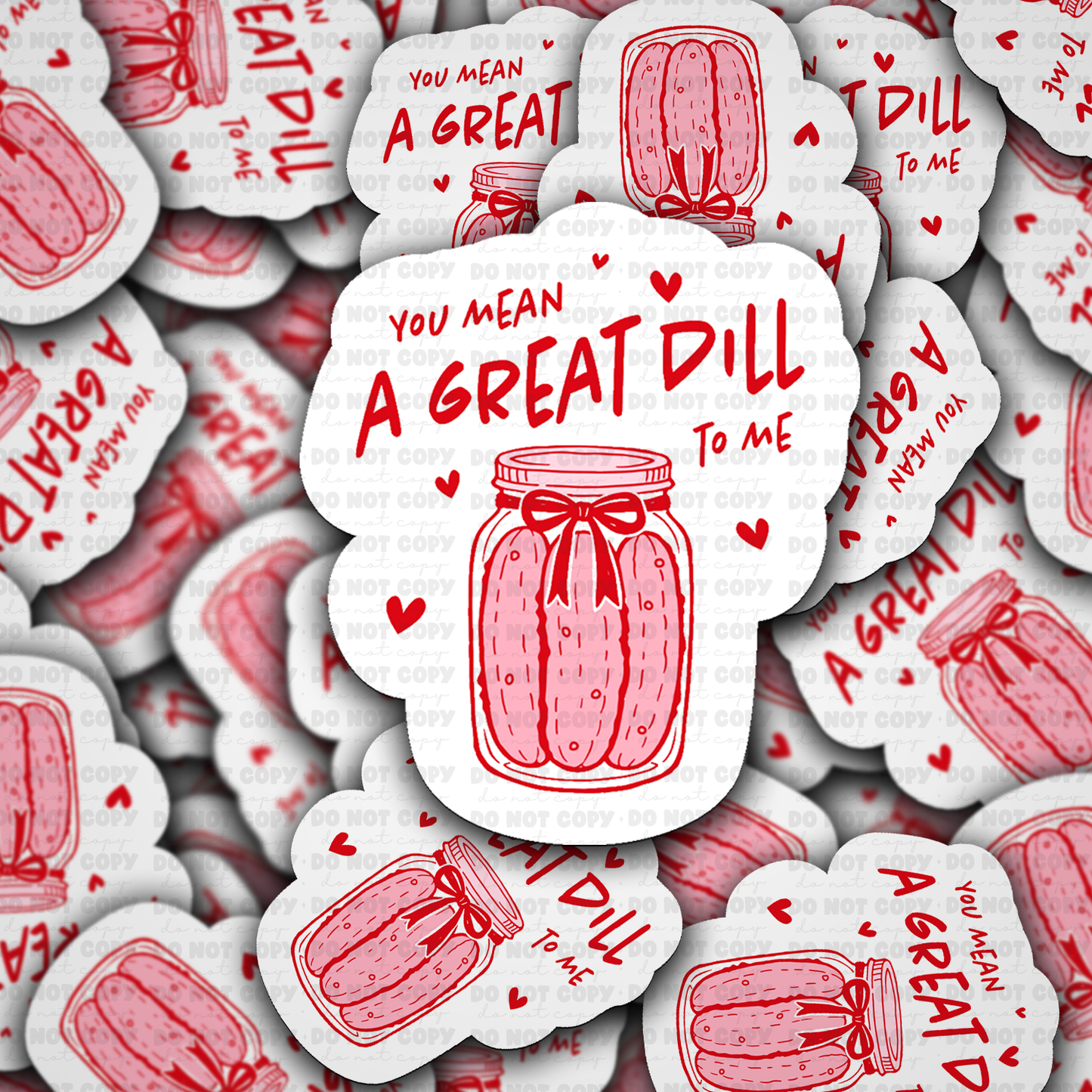 You mean a great dill to me sticker
