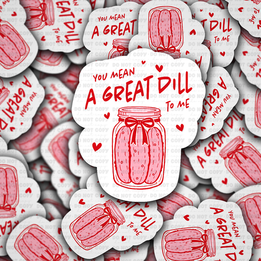 You mean a great dill to me sticker