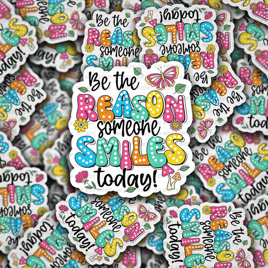 Be the reason someone smiles today sticker