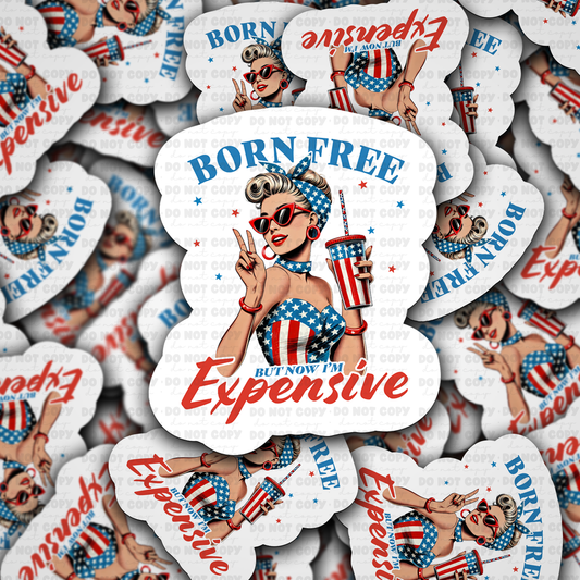 Born free but now im expensive sticker