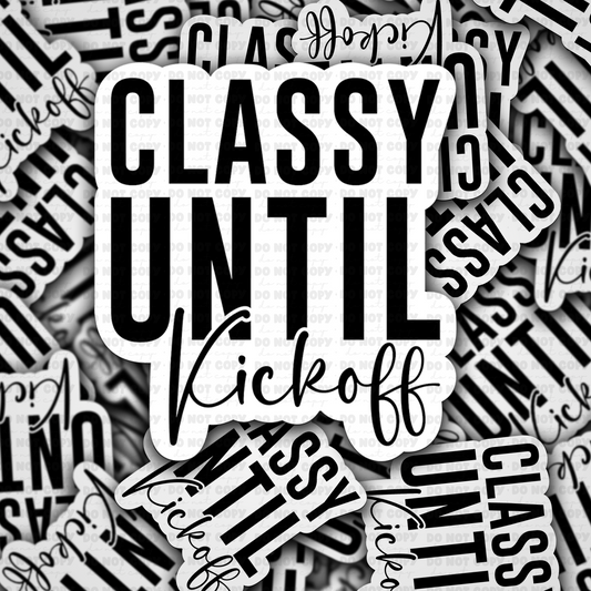 Classy until kickoff sticker