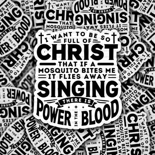 I want to be so full of God sticker