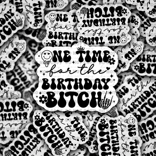 One time for the birthday bitch sticker