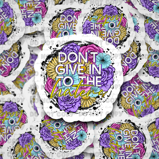 Don't give in to the haters sticker