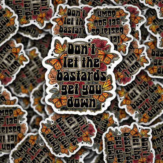 Don't let the bastards get you down sticker