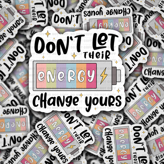 Don't let their energy change yours sticker