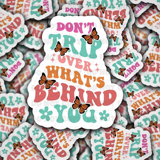 Don't trip over what's behind you sticker