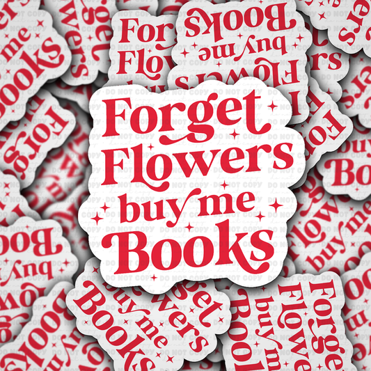 Forget flowers buy me books sticker