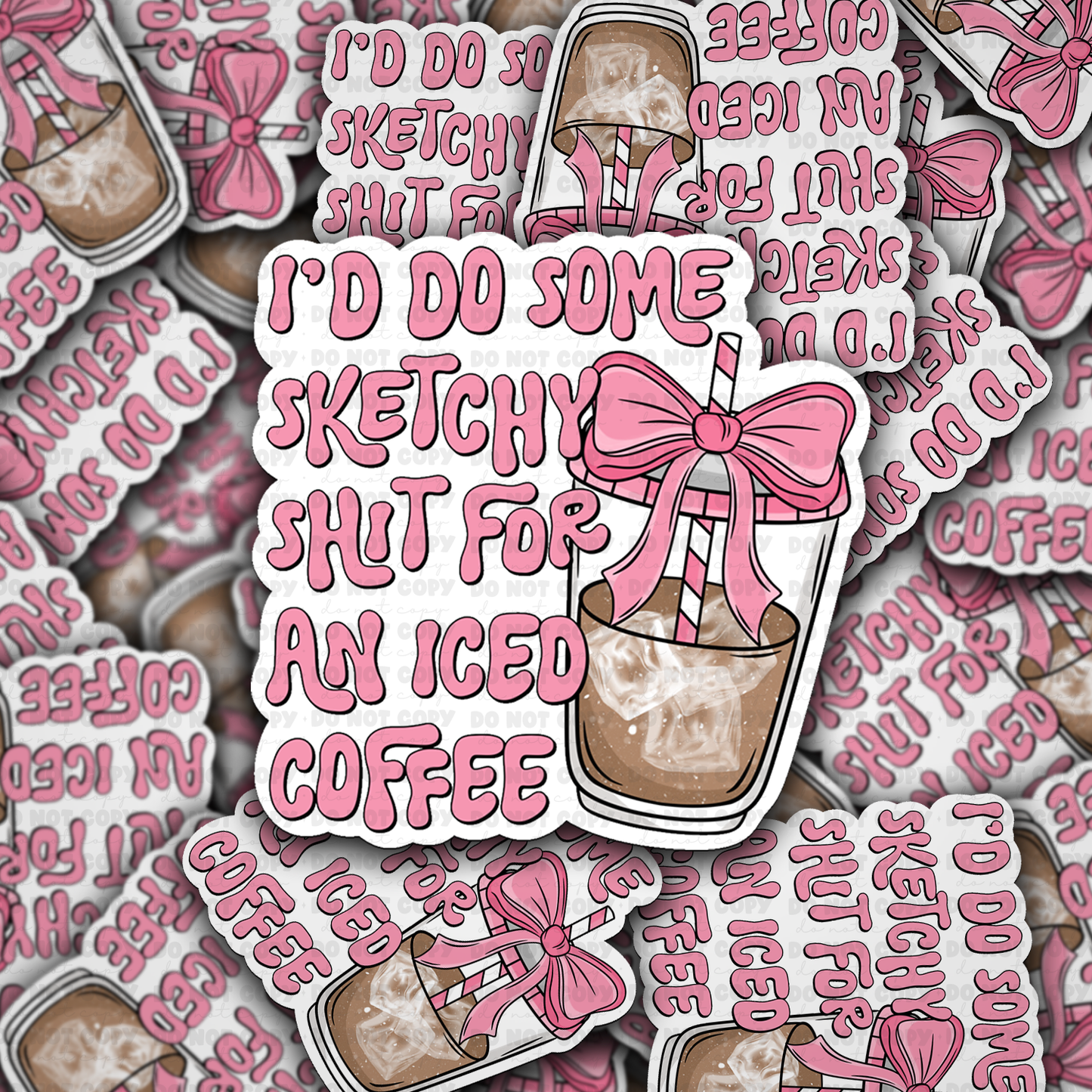 i'd do some sketchy shit for an iced coffee sticker