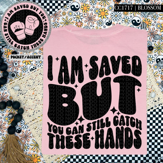 I am saved but you can still catch these hands shirt