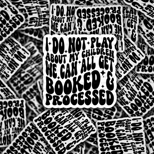 I do not play about my children we can all get booked and processed sticker