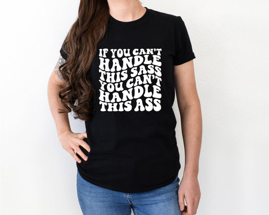 If you can't handle the sass you can't handle this ass shirt