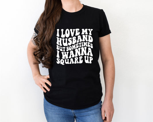 i love my husband but sometimes i wanna square up shirt