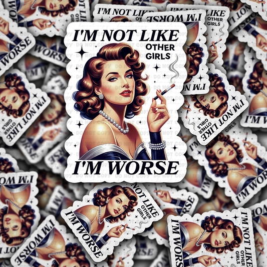 I'm not like other girls i'm worse sticker