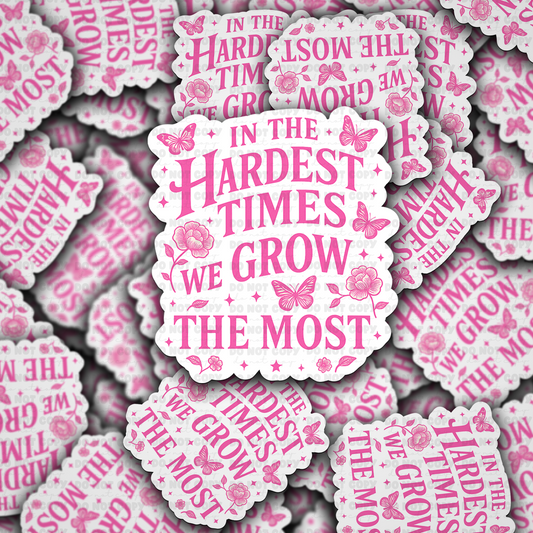 In the hardest times we grow the most sticker