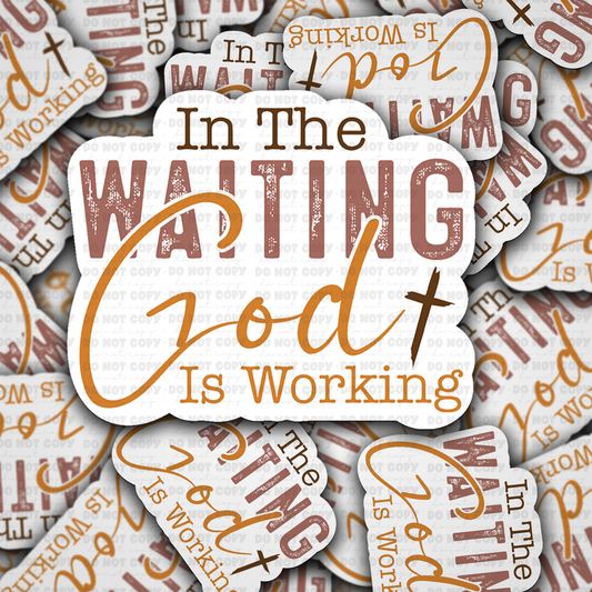 In the waiting God is working sticker