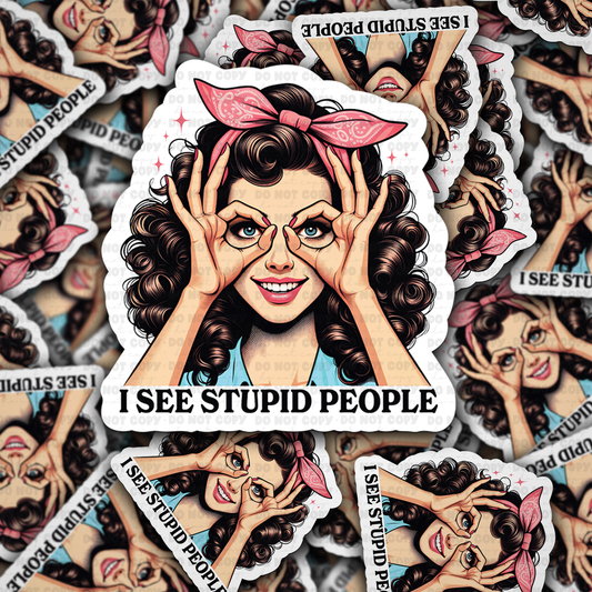 I see stupid people sticker