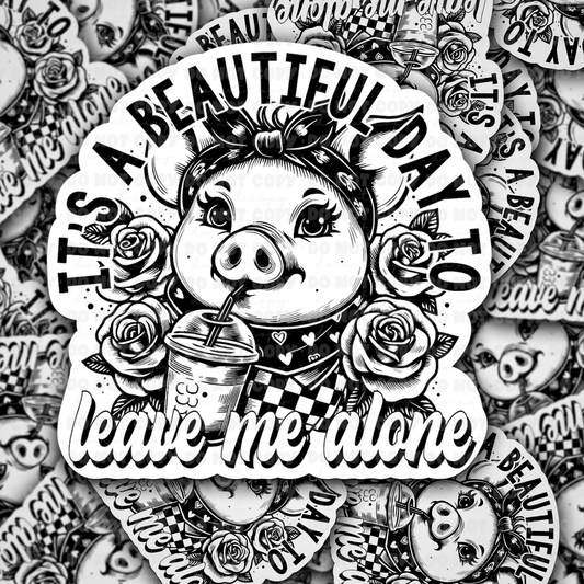Its a beautiful day to leave me alone sticker