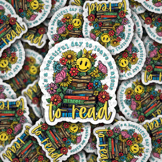 Beautiful day to leave me alone to read sticker