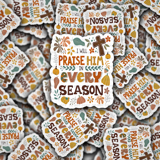I will praise him in every season sticker