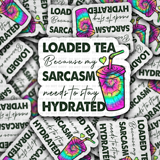 loaded tea bc my sarcasm needs to stay hydrated sticker