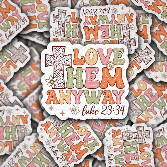Love them anyway sticker