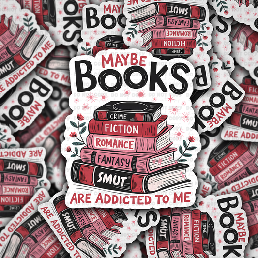 Maybe books are addicted to me sticker