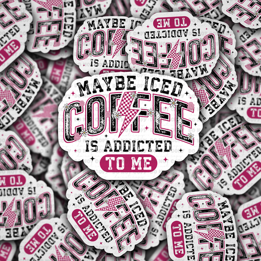 Maybe coffee is addicted to me sticker