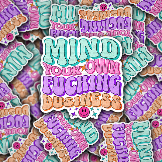 Mind your own fucking business  sticker