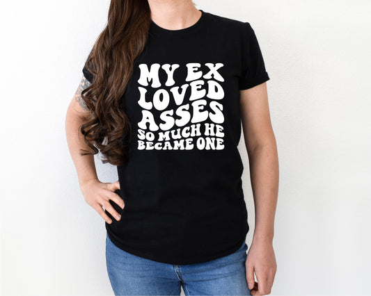 my ex loved asses so much shirt