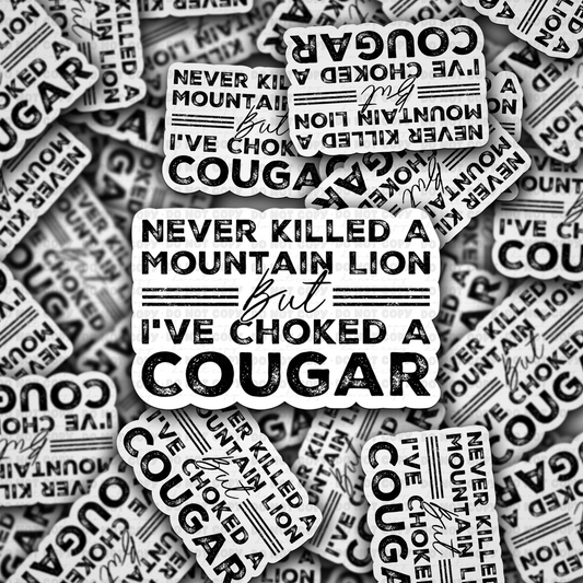 Never killed a mountain lion but I've choked a cougar sticker