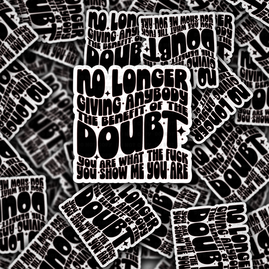 No longer giving anyone the benefit of the doubt sticker